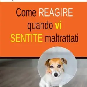 COME REAGIRE QUANDO VI SENTITE MALTRATTATI